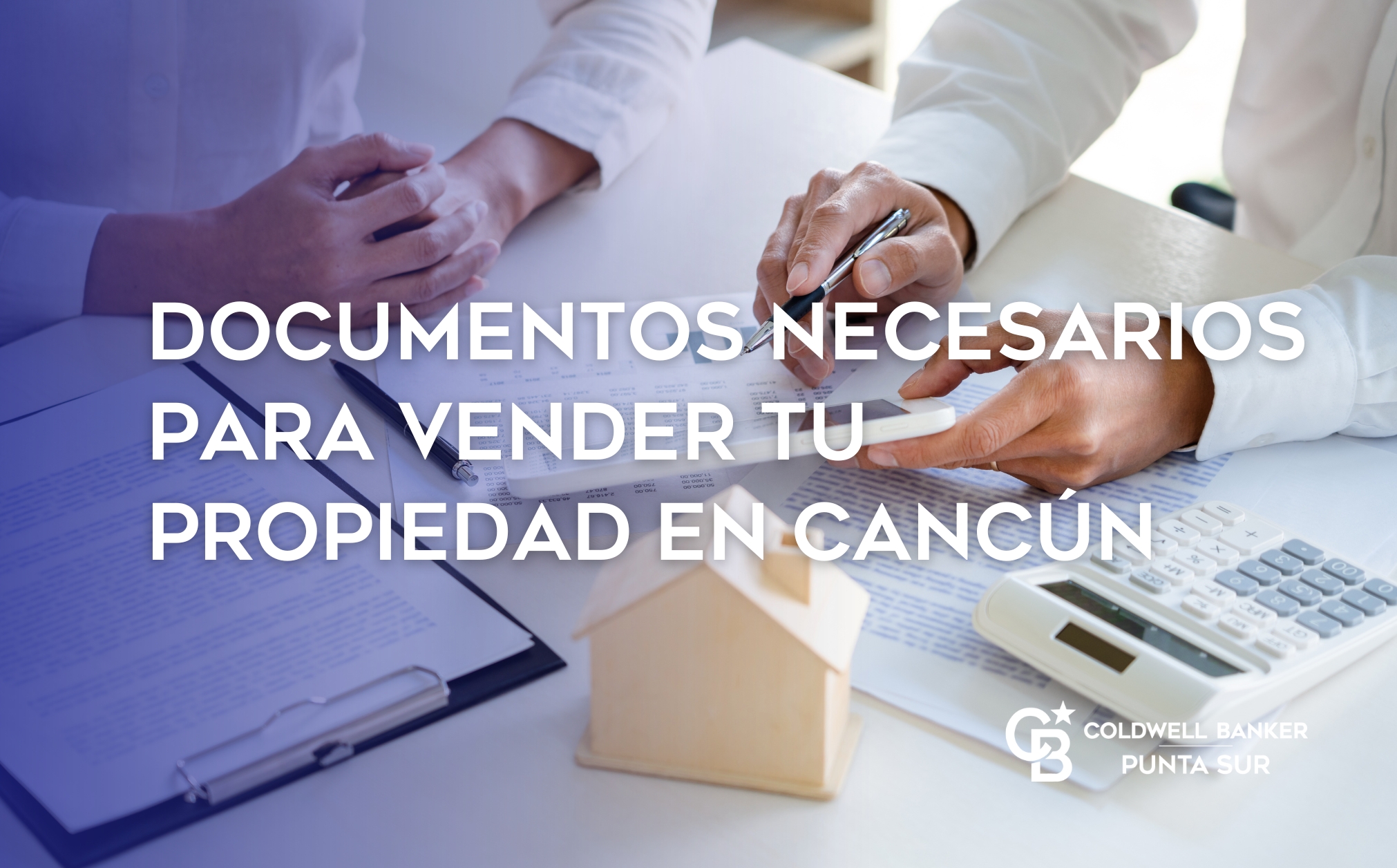 Documentos necesarios para vender tu propiedad en Cancún