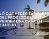 Lo que necesitas saber del Proceso para Vender una Casa en Cancún